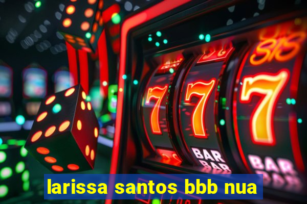 larissa santos bbb nua