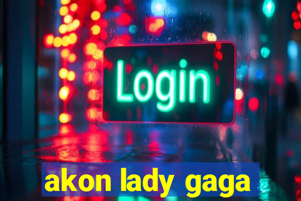 akon lady gaga