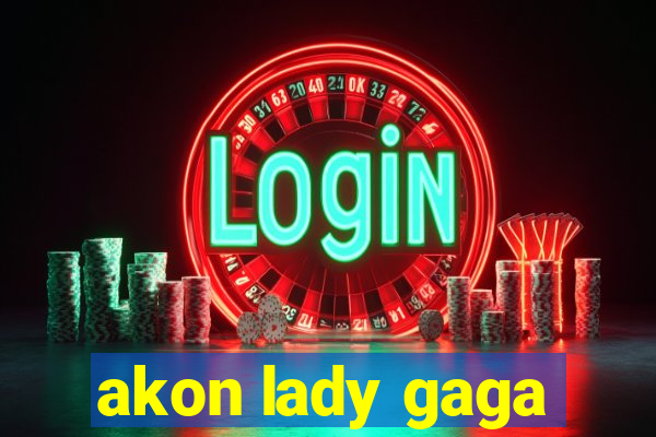 akon lady gaga