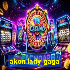 akon lady gaga