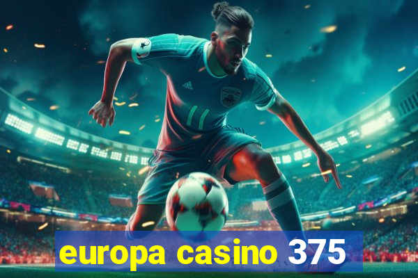 europa casino 375