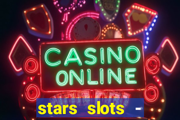 stars slots - casino games