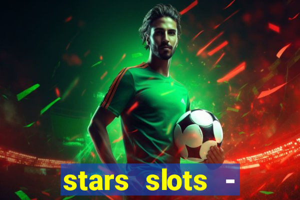 stars slots - casino games