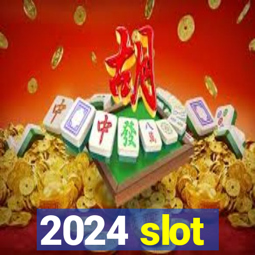 2024 slot