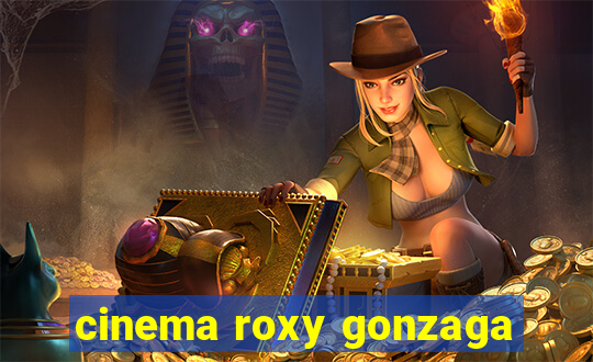 cinema roxy gonzaga