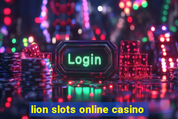 lion slots online casino