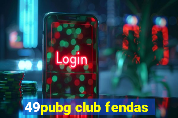 49pubg club fendas