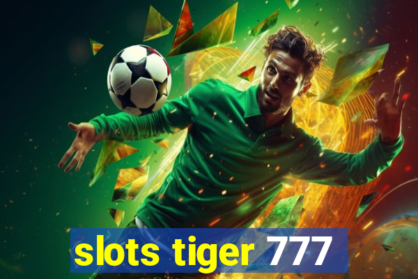 slots tiger 777