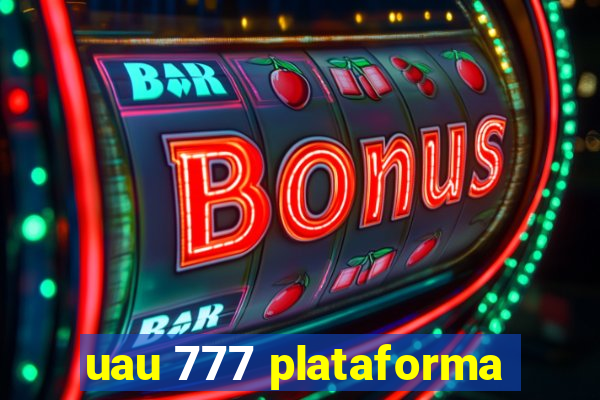 uau 777 plataforma