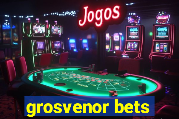 grosvenor bets