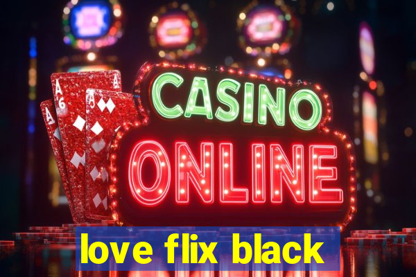 love flix black