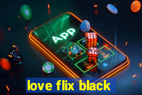 love flix black