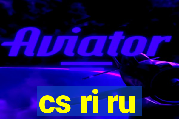 cs ri ru