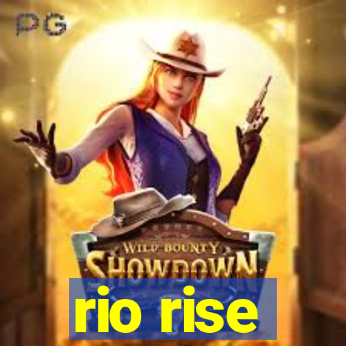 rio rise