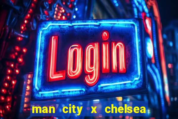 man city x chelsea ao vivo