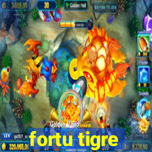 fortu tigre