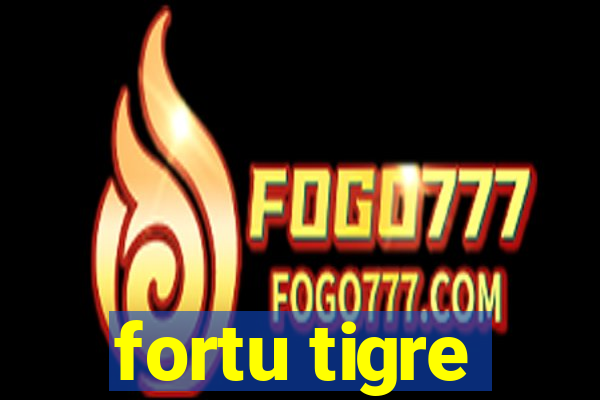 fortu tigre