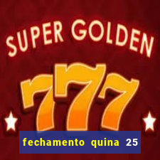 fechamento quina 25 garante quadra com