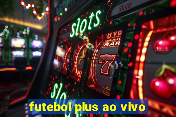 futebol plus ao vivo