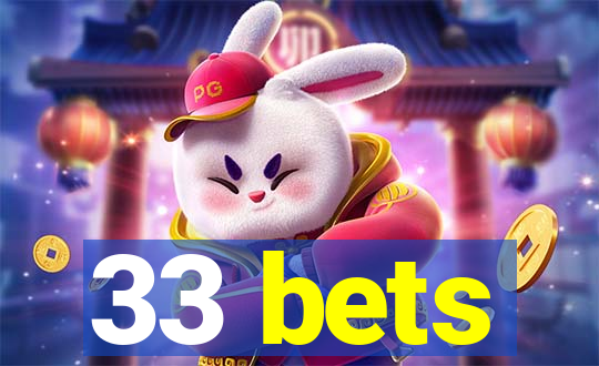 33 bets