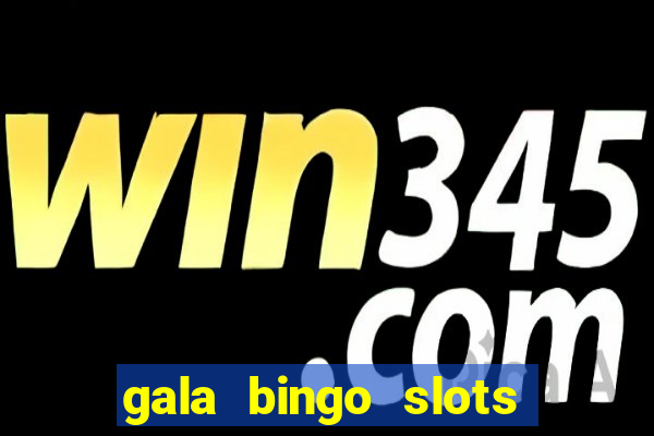 gala bingo slots and games