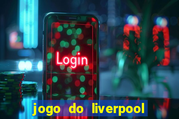 jogo do liverpool ao vivo