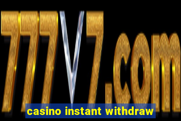 casino instant withdraw