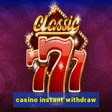 casino instant withdraw