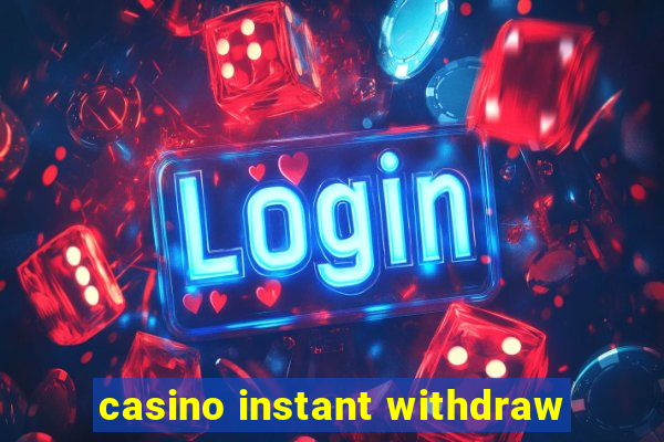 casino instant withdraw