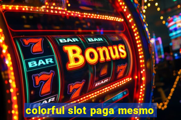 colorful slot paga mesmo