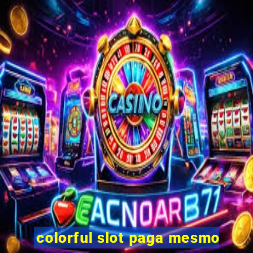 colorful slot paga mesmo