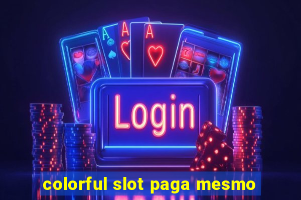 colorful slot paga mesmo