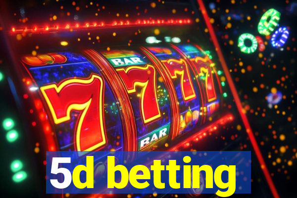 5d betting