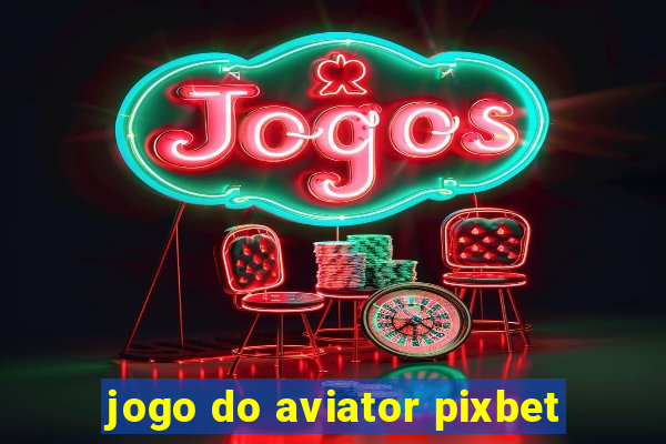 jogo do aviator pixbet