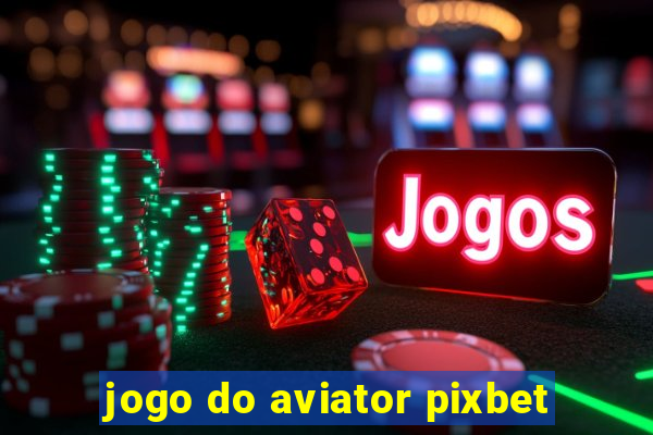 jogo do aviator pixbet