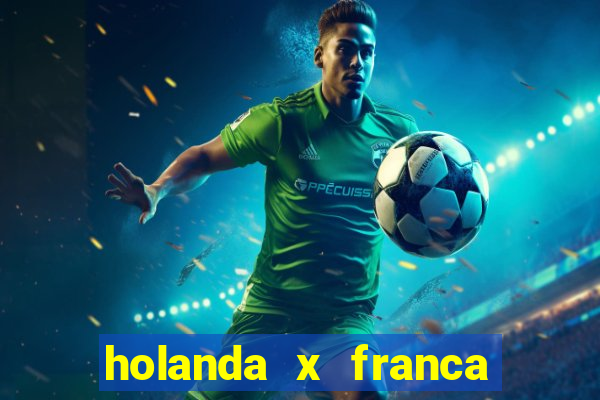 holanda x franca onde assistir