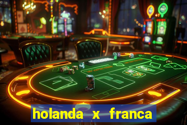 holanda x franca onde assistir