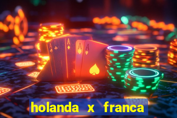 holanda x franca onde assistir