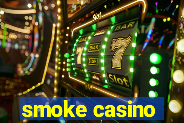 smoke casino