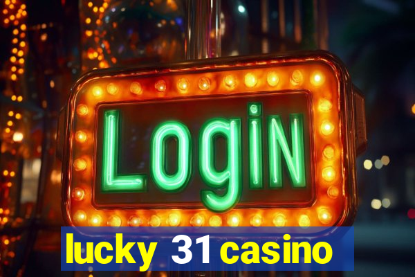 lucky 31 casino