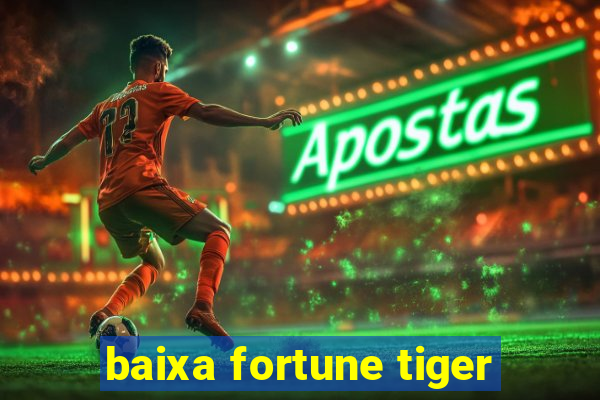 baixa fortune tiger