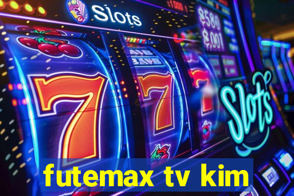 futemax tv kim