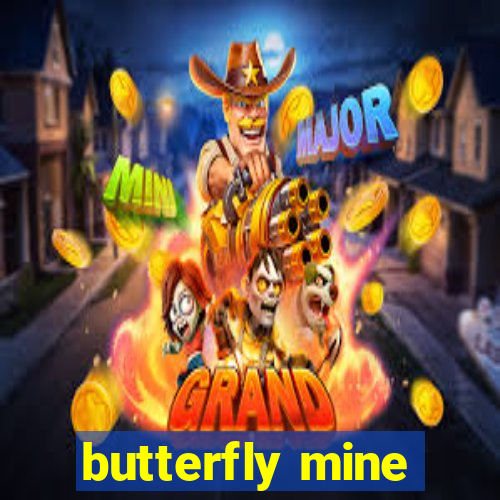 butterfly mine