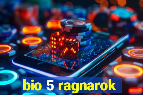 bio 5 ragnarok