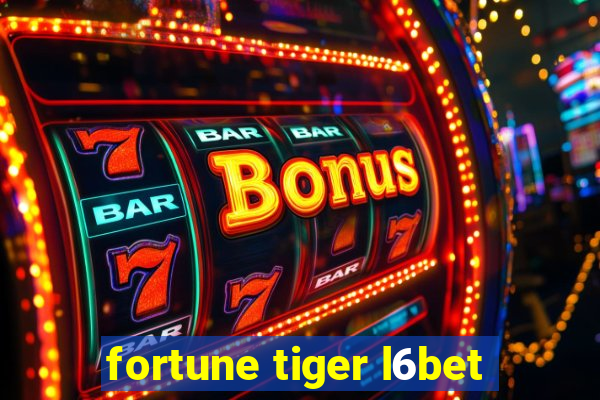 fortune tiger l6bet