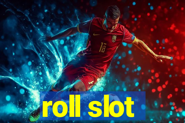 roll slot