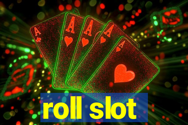 roll slot