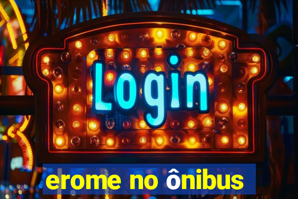 erome no ônibus