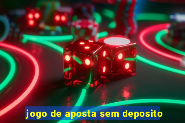 jogo de aposta sem deposito