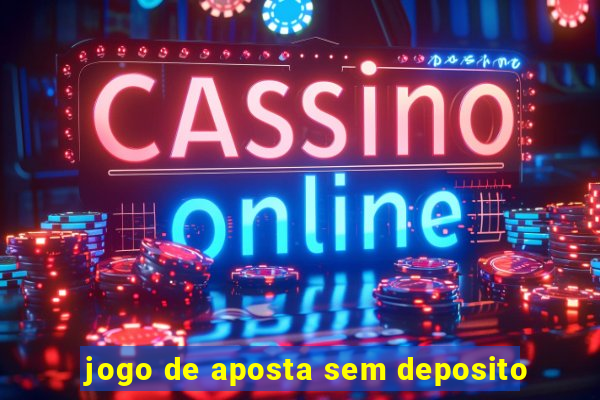 jogo de aposta sem deposito